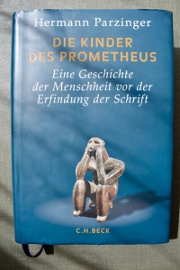 Hermann Parzinger: Die Kinder des Prometheus. Eine Geschichte der Menschheit vor der Erfindung der Schrift